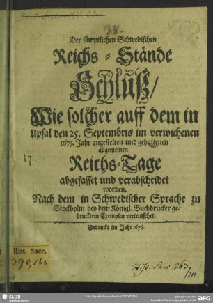Der sämptlichen Schwedischen Reichs-Stände Schluß, Wie solcher auff dem in Upsal den 25. Septembris im verwichenen 1675. Jahr angestelten und gehaltenen allgemeinen Reichs-Tage abgefasset und verabscheidet worden