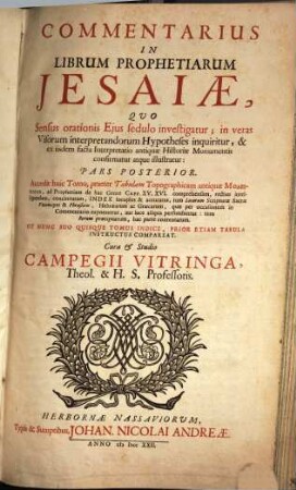 Commentarius In Librum Prophetiarum Jesaiae : Qvo Sensus orationis Ejus sedulo investigatur, in veras Visorum interpretandorum Hypotheses inquiritur, & ex iisdem facta Interpretatio antiquae Historiae Monumentis confirmatur atque illustratur ; Cum Prolegomenis. 2, Accedit huic Tomo praeter Tabulam Topographicam antiquae Moabitidis, ad Prophetiam de hac Gente Capp. XV. XVI. comprehensam, rectius intelligendam, concinnatam, Index locuples & accuratus ..