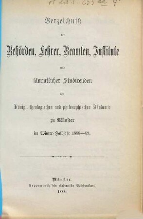 Verzeichniss der Behörden, Lehrer, Beamten, Institute und Studirenden der Königl. Theologischen und Philosophischen Akademie zu Münster. 1888/89, WS