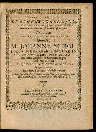 Theses Theologicae: De Lege Morali, Eiusq[ue] Triplici Officio, Quo Fungitur in hominibus coercendis, damnandis & docendis