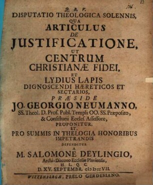 Disp. theol. sol. qua articulus de iustificatione ut centrum Christianae fidei et Lydius lapis dignoscendi haereticos et sectarios