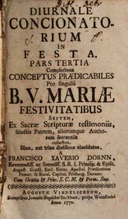 Diurnale Concionatorium In Festa. 3, Complectens conceptus praedicabiles pro singulis B. V. Mariae festivitatibus septem ...