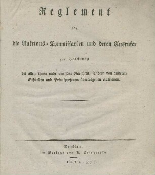 Reglement für die Auktions-Kommissarien und deren Ausrufer zur Beachtung bei allen ihnen nicht von den Gerichten, sondern von anderen Behörden und Privatpersonen übertragenen Auktionen