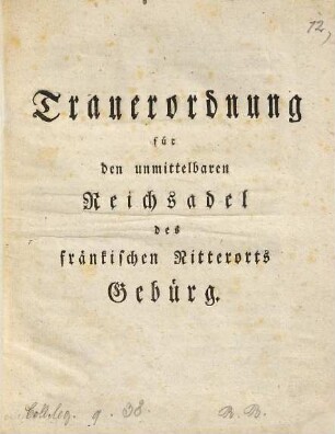 Trauerordnung für den unmittelbaren Reichsadel des fränkischen Ritterorts Gebürg : [so geschehen Bamberg, bei dem engen Ortskonvent, den 10ten Oktober, 1780]