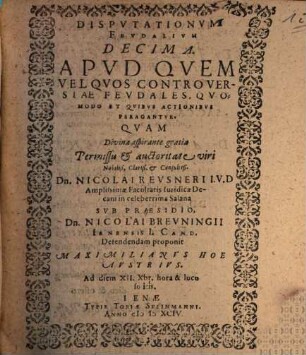 Disputationum feud. X. apud quem vel quos controversiae feudales, quomodo et quibus actionibus peragantur