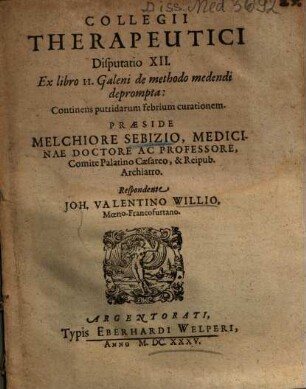 Collegii Therapeutici Disputatio XII. Ex libro 11. Galeni de methodo medendi deprompta : Continens putridarum febrium curationem