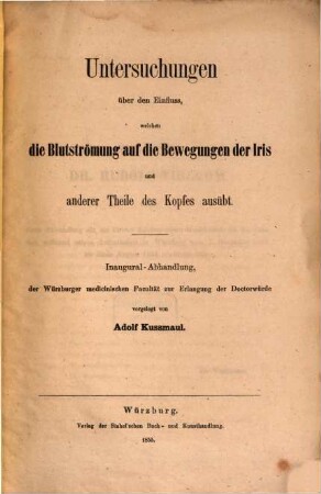 Untersuchungen über den Einfluss, welchen die Blutströmung auf die Bewegungen der Iris und anderer Theile des Kopfes ausübt : Inaugural-Abhandlung