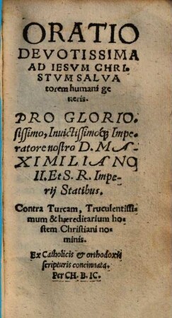 Oratio devotissima ad Jesum Christum, salvatorem humani generis, pro gloriosissimo Imperatore nostro Maximiliano II. ... contra Turcam