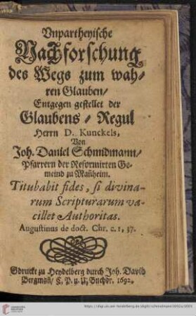 Vnpartheyische Nachforschung des Wegs zum wahren Glauben/ Entgegen gestellet der Glaubens-Regul Herrn D. Kunckels