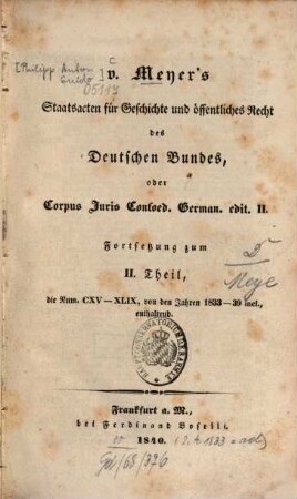 Staats-Acten für Geschichte und öffentliches Recht des Deutschen Bundes, 3. - Forts. zum Th. 2, die Nr. CXV - XLIX, v. d. Jahren 1833 - 1839 enth. - 1840. - S. XVII - XVIII, 427 - 610