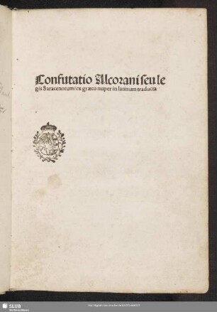 Confutatio Alcorani seu legis Saracenorum : ex graeco nuper in latinum traducta