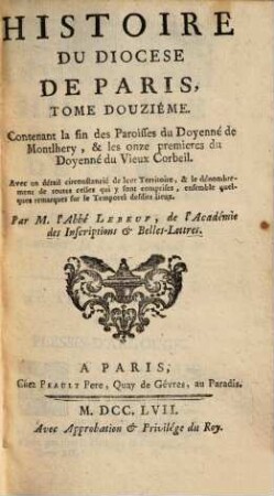 Histoire Du Diocese De Paris, 12. Contenant la fin des Paroisses du Doyenné de Montlhery, & les onze premiers du Doyonné du Vieux Corbeil