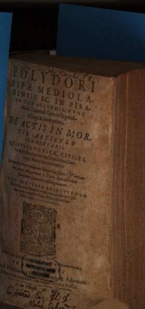 Poliydori Ripae ... De Actis In Mortis Articvlo Commentarii : Qvibvs Canonicae, Civiles, Feudales, Emphyteuticae, Criminales, Caeteraeque Materiae continentur ..