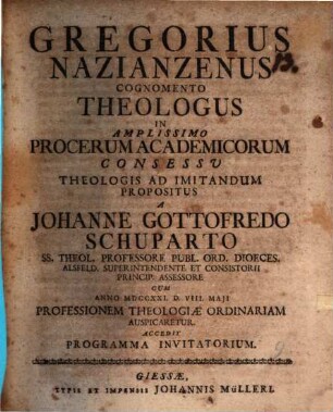 Gregorius Nazianzenus, cognomento Theologus, in amliss. procerum acad. consessu, theologis ad imitandum propositus : accedit Programma invitatorib.