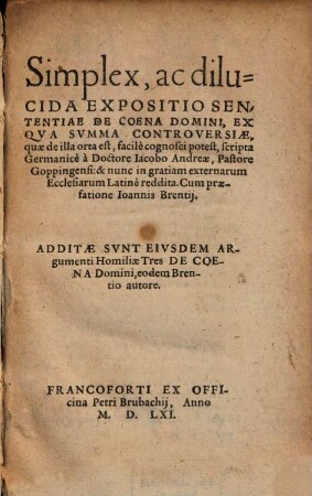 Simplex, ac dilucida Expositio Sententiae De Coena Domini : Ex Qva Svmma Controversiae, quae de illa orta est, facilè cognosci potest