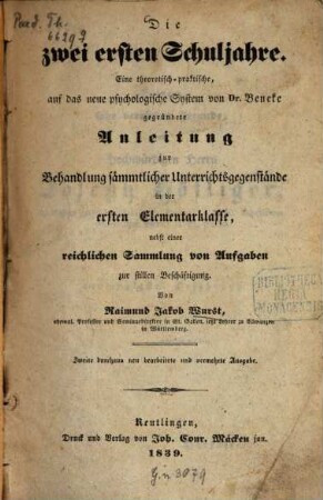 Die zwei ersten Schuljahre : Eine theoret.-prakt., auf das neue psycholog. System von Beneke gegründete Anleitung zur Behandlung sämmtl. Unterrichtsgegenstände in der 1. Elementarklasse, nebst einer reichl. Slg. von Aufgaben zur stillen Beschäftigung