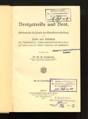 Brotgetreide und Brot : Lehrbuch für die Praxis der Getreideverarbeitung und Hand- und Hilfsbuch für Versuchsstationen, Nahrungsmittel-Untersuchungsämter und Laboratorien der Mühlen, Bäckereien und Fachschulen