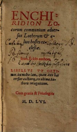 Enchiridion locorum communium adversus Lutherum et alios hostes ecclesiae : libellus ut optimus, ita multo iam, quam ante hac tersior auctiorque ex ultima authoris recognitione