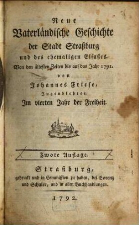 Neue Vaterländische Geschichte der Stadt Straßburg und des ehemaligen Elsaßes : Von den ältesten Zeiten bis auf das Jahr 1791., 1