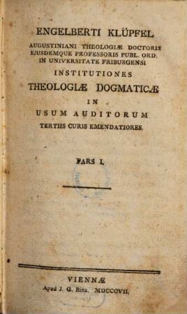 Engelberti Klüpfel augustiani theologiae doctoris ... institutiones theologiae dogmaticae : in usum auditorum, 1