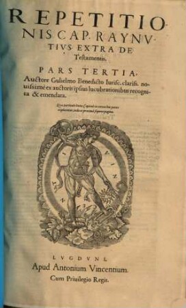 Repetitio Gvlielmi Benedicti Ivriscon. In cap. Raynutius de Testamentis : maiore quam hactenus, fide recognita, 3