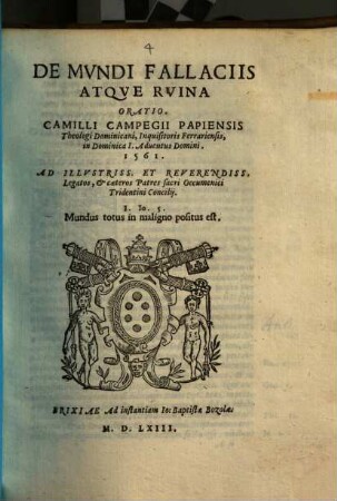 De Mvndi Fallaciis Atqve Rvina Oratio Camilli Campegii Papiensis ... : in Dominica I. Adventus Domini. 1561 Ad ... Legatos ... Tridentini Concilij