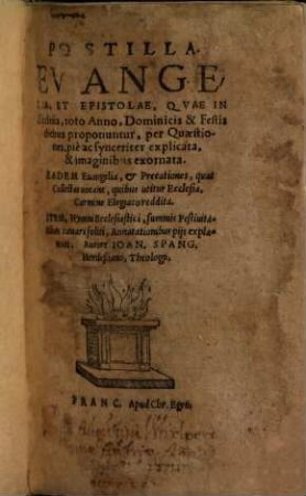 Postilla. Evangelia, Et Epistolae, Qvae In Ecclesia, toto Anno, Dominicis & Festis diebus proponuntur, per Quaestiones, pie ac synceriter explicata, & imaginibus exornata : Eadem Euangelia, & Precationes, quas Collectas uocant, quibus utitur Ecclesia, Carmine Elegiaco reddita. Item, Hymni Ecclesiastici, summis Festiuitatibus cantari soliti, Annotationibus pijs explanati