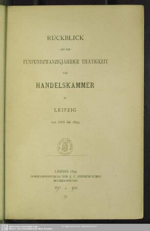 Rückblick auf die fünfundzwanzigjährige Thätigkeit der Handelskammer zu Leipzig von 1868 bis 1893