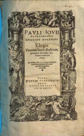 Pauli Iovii Elogia virorum literis illustrium, quotquot vel nostra vel avorum memoria vixere : ex eiusdem musaeo (cuius descriptionem una exhibemus) ad vivum expressis imaginibus exornata