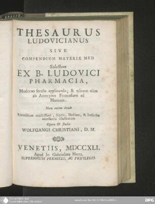 Thesaurus Ludovicianus Sive Compendium Materiae Med. : selectum ex B. [!] Ludovici Pharmacia moderno seculo applicanda & editum olim ab Anonymo Francofurti ad Moenum