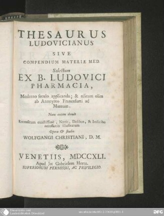 Thesaurus Ludovicianus Sive Compendium Materiae Med. : selectum ex B. [!] Ludovici Pharmacia moderno seculo applicanda & editum olim ab Anonymo Francofurti ad Moenum