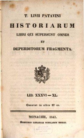 T. Livii Patavini Historiarum libri qui supersunt omnes et deperditorum fragmenta. 6, Lib. XXXVI - XL