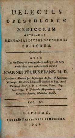 Delectus Opusculorum Medicorum Antehac In Germaniae Diversis Academiis Editorum. Vol. IV