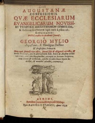 [1]: Augustanae Confessionis, Quae Ecclesiarum Evangelicarum Novissimi Temporis Augustissimum Symbolum, & doctrinae Lutheranae lapis vere Lydius est; Explicatio. [1]