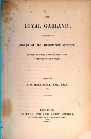 The loyal garland : a collection of songs of the seventeenth century ; reprinted from a black letter copy supposed to be unique
