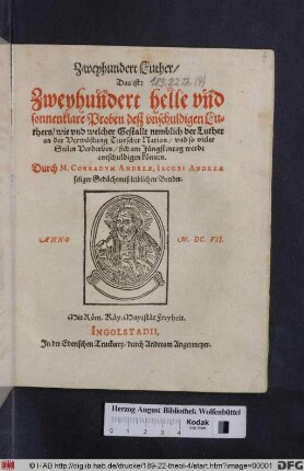 Zweyhundert Luther/ Das ist: Zweyhundert helle und sonnenklare Proben deß unschuldigen Luthers : wie und welcher Gestallt nemblich der Luther an der Verwüstung Teutscher Nation/ und so vieler Seelen Verderben/ sich am Jüngstentag werde entschuldigen können