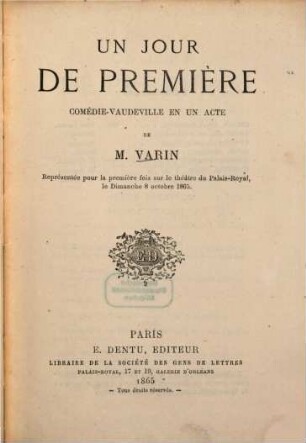 Un jour de première : Comédie-vaudeville en un acte de M. Varin [d. i. Charles Voirin]