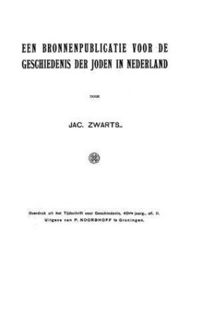 Een bronnenpublicatie voor de geschiedenis der Joden in Nederland / door Jac. Zwarts