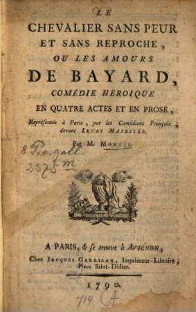 Le chevalier sans peur et sans reproche, ou les amours de Bayard : comédie héroique en quatre actes et en prose