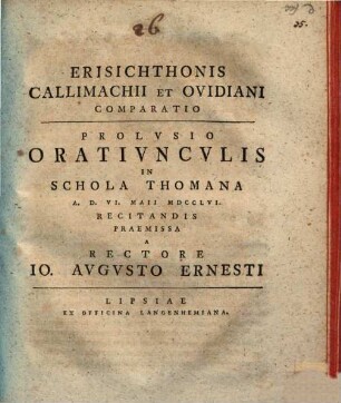 Erisichthonis Callimachii et Ovidiani comparatio : prolusio oratiunculis in schola Thomana ... recitandis praemissa