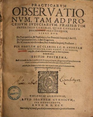 Practicarvm Observationvm, Tam Ad Processvm Ivdiciarivm, Praesertim Imperialis Camerae, Qvam Cavsarvm Decisiones Pertinentivm, Libri Dvo