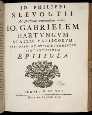 Jo. Philippi Slevogtii Ad plurimum reverendum virum Jo. Gabrielem Hartungum Slaizae Variscorum Pastorem Ac Superintendentem Vigilantissimum Epistola