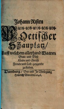 Johann Risten Poetischer Schauplatz, Auff welchem allerhand Waaren Gute und Böse Kleine und Grosse Freude und Leid-zeugende zu finden