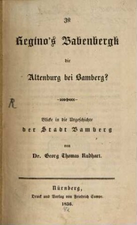 Ist die Altenburg bei Bamberg wirklich das Castrum, Babenbergk Regino's zu den Jahren 902, 906, und die civitas Papinberc der Urkunde vom Jahre 973?
