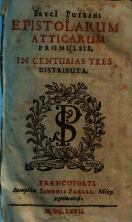 Eryci[i] Puteani Epistolarum Atticarum Promulsis : in Centurias Tres Distributa