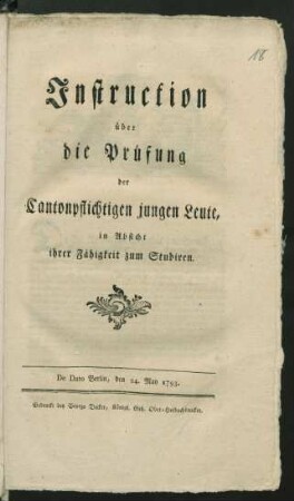 Instruction über die Prüfung der Cantonpflichtigen jungen Leute, in Absicht ihrer Fähigkeit zum Studiren : De Dato Berlin, den 24. May 1793