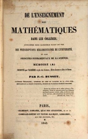 De l'enseignement des Mathématiques dans les colléges : considéré sous le double point de vue des prescriptions réglementaires de l'université, et des principes fondamentaux de la science : mémoire (A)