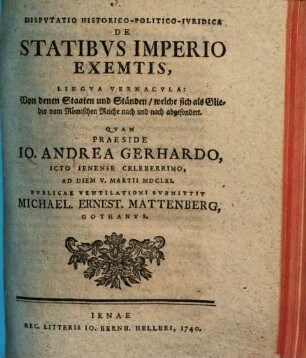 Disputatio historico-politico-iuridica de statibus imperio exemptis, lingua vernacula: Von denen Staaten und Ständen, welche sich als Glieder vom Römischen Reiche nach und nach abgesondert