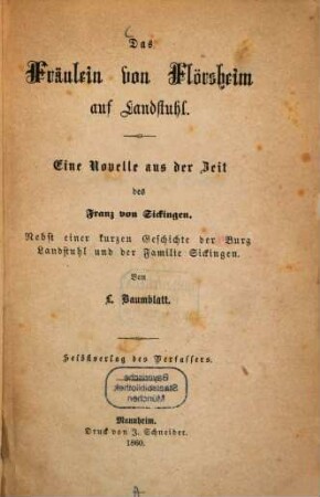 Das Fräulein von Flörsheim auf Landstuhl : Eine Novelle aus der Zeit des Franz von Sickingen. Nebst einer kurzen Geschichte der Burg Landstuhl und der Familie Sickingen