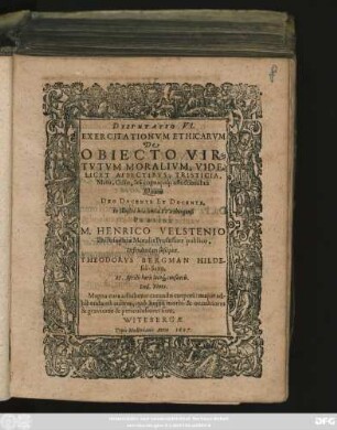 Disputatio VI. Exercitationum Ethicarum De Obiecto Virtutum Moralium, Videlicet Affectibus, Tristicia, Metu, Odio, Ira cognatisq[ue] affectionibus